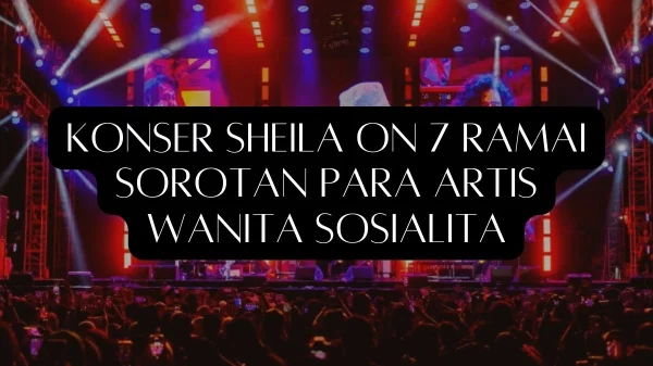 Konser Sheila On 7 Ramai Sorotan Para Artis Wanita Sosialita