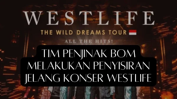 Tim Penjinak Bom Melakukan Penyisiran Jelang Konser Westlife